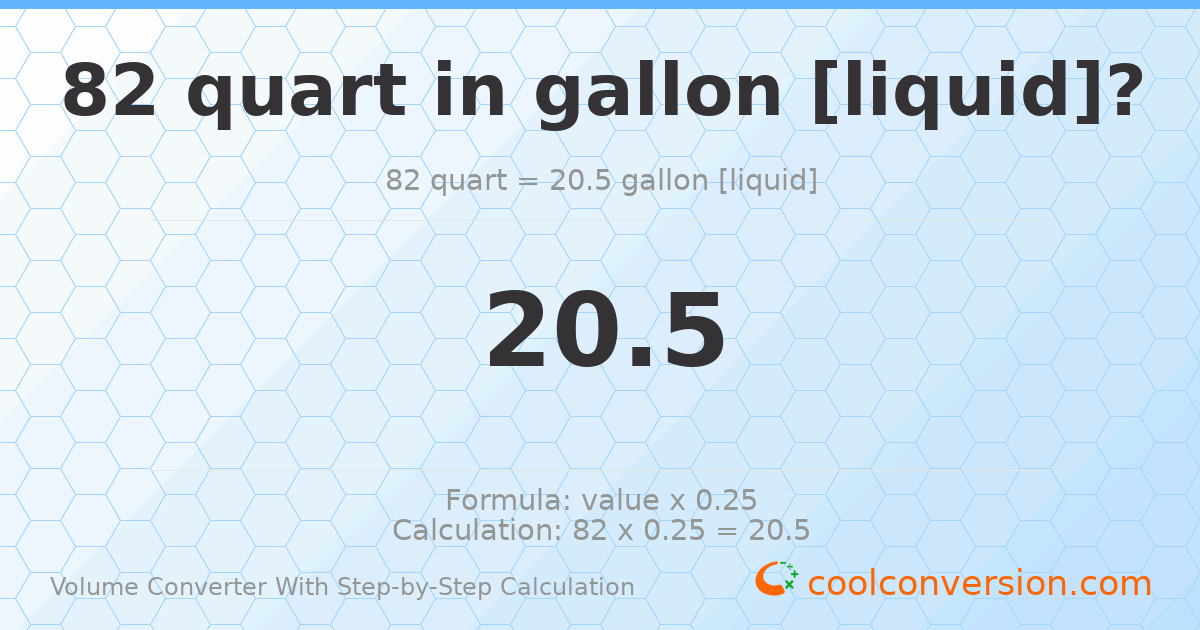 82 quarts = 20.5 gallons [liquid]